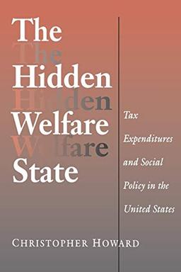 The Hidden Welfare State: Tax Expenditures and Social Policy in the United States (Princeton Studies in American Politics: Historical, International, and Comparative Perspectives)