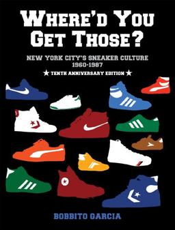 Where'd You Get Those?: New York City's Sneaker Culture: 1960-1987