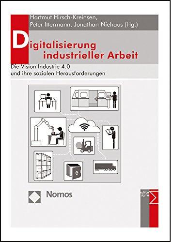 Digitalisierung industrieller Arbeit: Die Vision Industrie 4.0 und ihre sozialen Herausforderungen