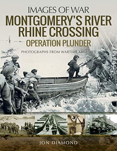 Montgomery's Rhine River Crossing: Operation Plunder (Images of War)