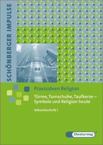 Schönberger Impulse. Praxisideen Religion: Türme, Turnschuhe, Taufkerze - Symbole und Religion heute