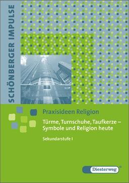 Schönberger Impulse. Praxisideen Religion: Türme, Turnschuhe, Taufkerze - Symbole und Religion heute