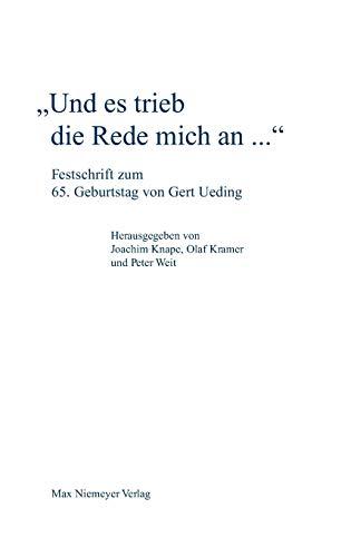 "Und es trieb die Rede mich an...": Festschrift zum 65. Geburtstag von Gert Ueding