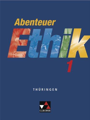 Abenteuer Ethik - Thüringen / Abenteuer Ethik 1: Unterrichtswerk für Ethik / Für die Jahrgangsstufen 5/6