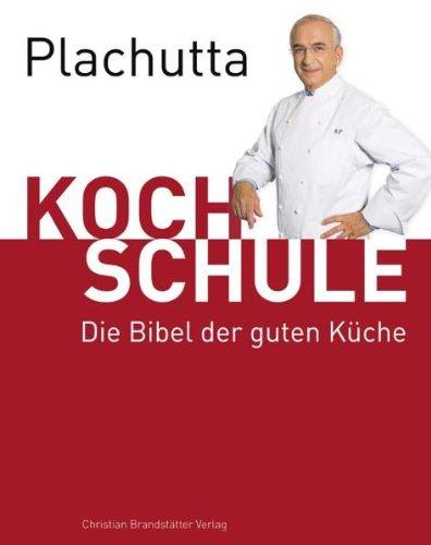 Plachutta Kochschule: Die Bibel der guten Küche (Ausgabe für Österreich)