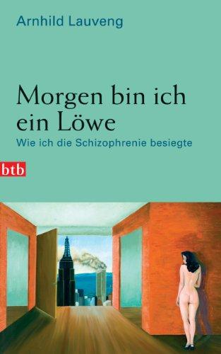 Morgen bin ich ein Löwe: Wie ich die Schizophrenie besiegte