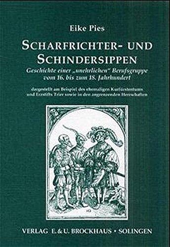 Scharfrichter- und Schindersippen: Geschichte einer "unehrlichen" Berufsgruppe vom 16. bis zum 18. Jahrhundert - dargestellt am Beispiel des ... Herrschaften (Quellen zur Familienforschung)