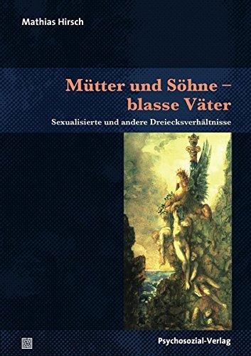 Mütter und Söhne - blasse Väter: Sexualisierte und andere Dreiecksverhältnisse (Bibliothek der Psychoanalyse)