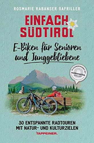 Einfach Südtirol: E-Biken für Senioren und Junggebliebene: 30 entspannte Radtouren mit Natur- und Kulturzielen