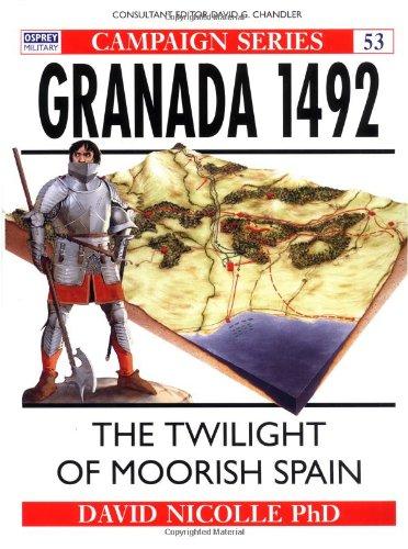 Granada 1492: The twilight of Moorish Spain: The End of Andalucian Islam (Campaign, Band 53)