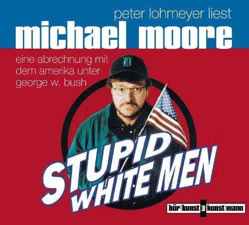 Stupid white men. CD. . Eine Abrechnung mit dem Amerika unter George W. Bush