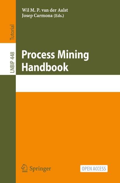 Process Mining Handbook: First Summer School, PMSS 2022, Aachen, Germany, July 4–8, 2022, Proceedings (Lecture Notes in Business Information Processing, 448, Band 448)