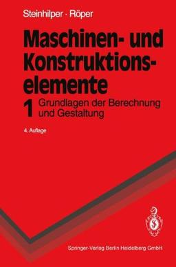 Maschinen- und Konstruktionselemente: Band 1: Grundlagen der Berechnung und Gestaltung (Springer-Lehrbuch)