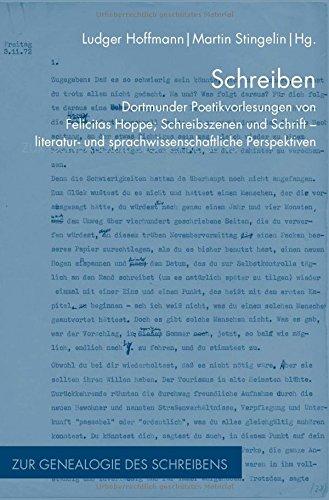 Schreiben: Dortmunder Poetikvorlesungen von Felicitas Hoppe; Schreibszenen und Schrift - literatur- und sprachwissenschaftliche Perspektiven (Zur Genealogie des Schreibens)