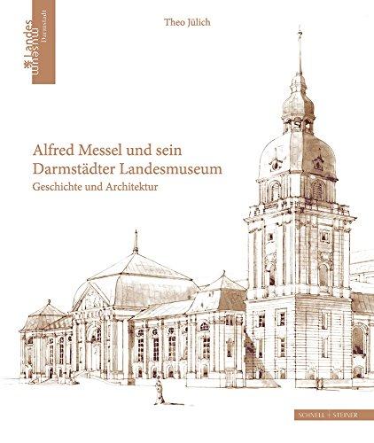 Alfred Messel und sein Darmstädter Landesmuseum: Geschichte und Architektur