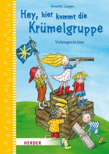 Hey, hier kommt die Krümel-Gruppe: Vorlesegeschichten aus dem Kindergarten