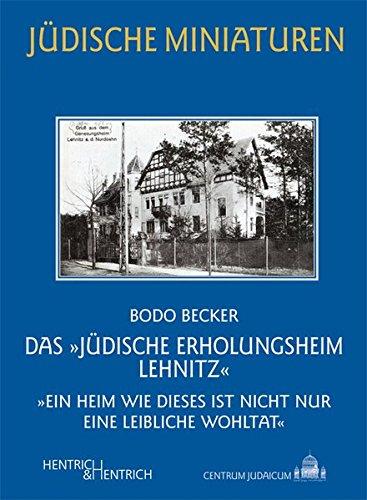 Das "Jüdische Erholungsheim Lehnitz": "Ein Heim wie dieses ist nicht nur eine leibliche Wohltat" (Jüdische Miniaturen)