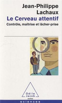 Le cerveau attentif : contrôle, maîtrise et lâcher-prise