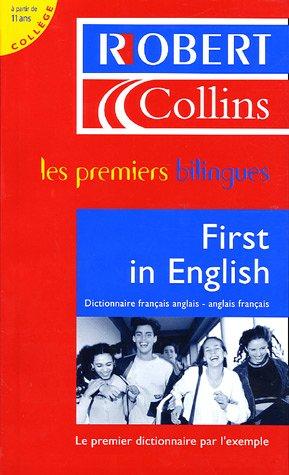 Le Robert & Collins, first in English : dictionnaire français-anglais, anglais-français, à partir de 11 ans, collège : une méthode révolutionnaire : l'anglais par les phrases