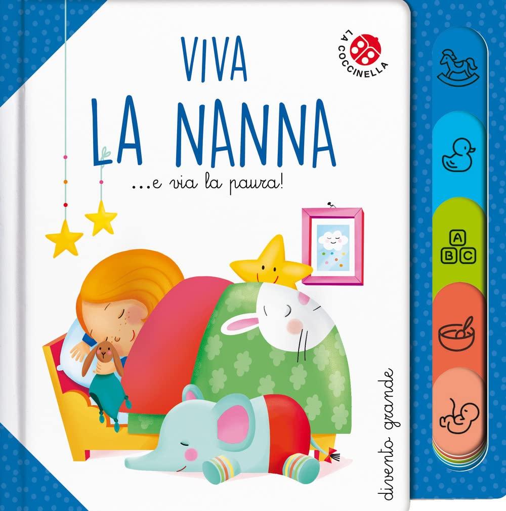 Viva la nanna... e via la paura! Ediz. a colori (Divento grande)