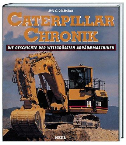 Caterpillar Chronik. Die Geschichte der weltgrößten Abräummaschinen