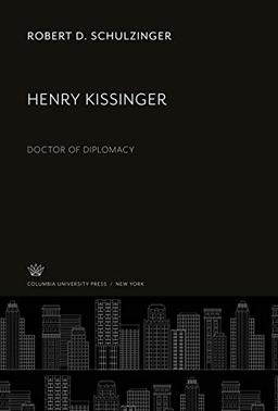 Henry Kissinger: Doctor of Diplomacy