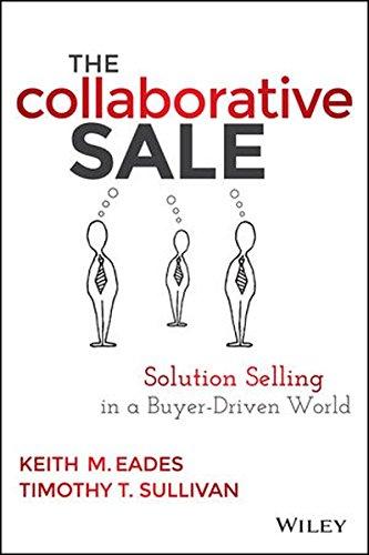 The Collaborative Sale: Solution Selling in a Buyer Driven World