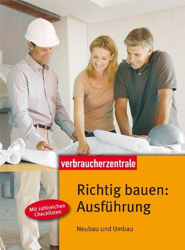 Richtig bauen: Ausführung: Neubau und Umbau