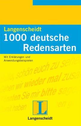 1000 deutsche Redensarten: Mit Erklärungen und Anwendungsbeispielen