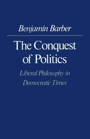 The Conquest of Politics: Liberal Philosophy in Democratic Times