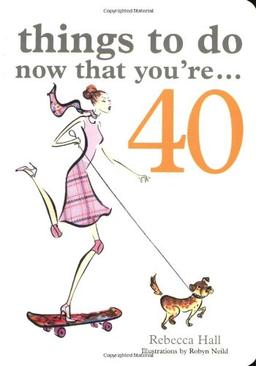 Things to Do Now That You're...40