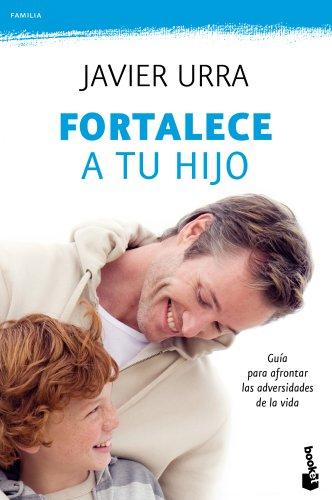 Fortalece a tu hijo: Guía para afrontar las adversidades de la vida (Prácticos siglo XXI)