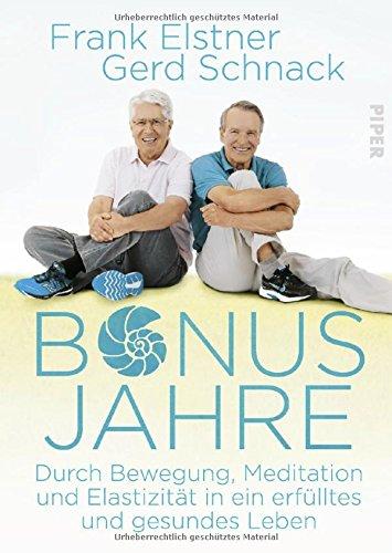 Bonusjahre: Durch Bewegung, Meditation und Elastizität in ein erfülltes und gesundes Leben