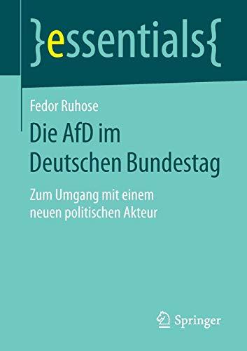 Die AfD im Deutschen Bundestag: Zum Umgang mit einem neuen politischen Akteur (essentials)