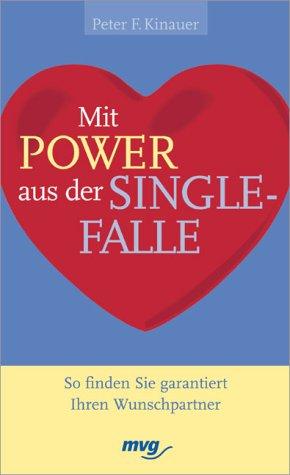 Mit Power aus der Single- Falle. So finden Sie garantiert Ihren Wunschpartner