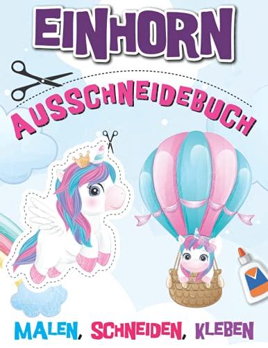 Einhorn Ausschneidebuch: Das große Einhorn Bastelbuch für Mädchen mit Schneideübungen - Bastelspaß für kleine Prinzessinnen