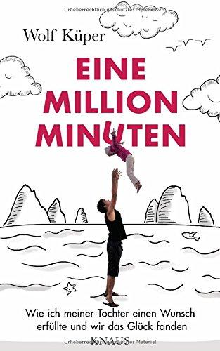 Eine Million Minuten: Wie ich meiner Tochter einen Wunsch erfüllte und wir das Glück fanden