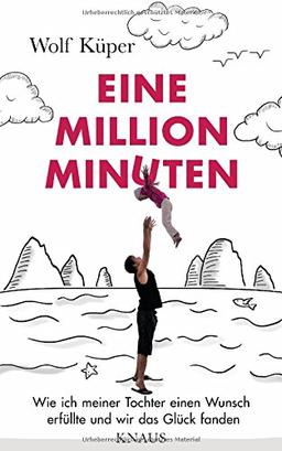 Eine Million Minuten: Wie ich meiner Tochter einen Wunsch erfüllte und wir das Glück fanden