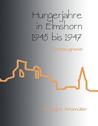 Hungerjahre in Elmshorn 1945 bis 1947: Zeitzeugnisse