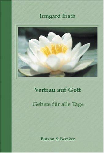 Vertrau auf Gott. Gebete für alle Tage