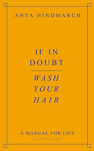 If In Doubt, Wash Your Hair: A Manual for Life