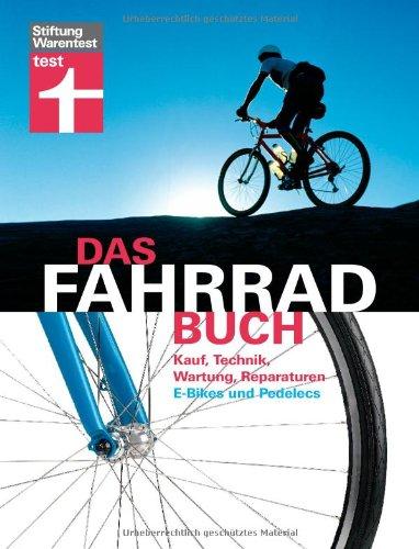 Das Fahrradbuch: Kauf, Technik, Wartung, Reparaturen, E-Bikes und Pedelecs: Kauf, Technik, Wartung, Reparaturen, mit Kapitel E-Bikes