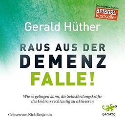 Raus aus der Demenz-Falle!: Wie es gelingen kann, die Selbstheilungskräfte des Gehirns rechtzeitig zu aktivieren