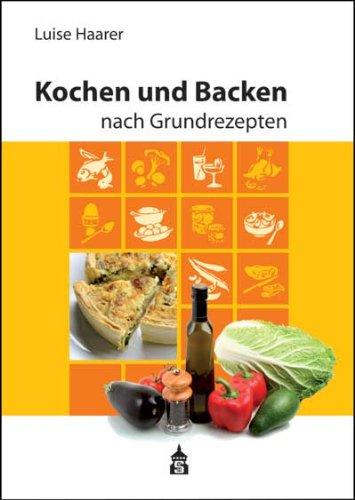 Kochen und Backen nach Grundrezepten: Illustrierte Ausgabe