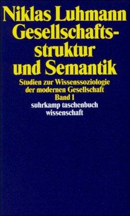 Gesellschaftsstruktur und Semantik: Studien zur Wissenssoziologie der modernen Gesellschaft. Band 1: BD 1 (suhrkamp taschenbuch wissenschaft)