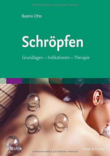 Schröpfen: Grundlagen - Indikationen - Therapie