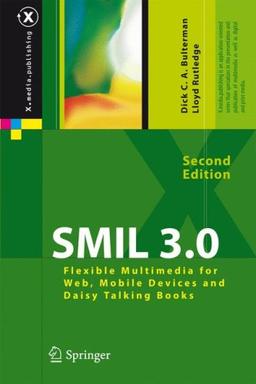 SMIL 3.0: Flexible Multimedia for Web, Mobile Devices and Daisy Talking Books: Interactive Multimedia for Web, Mobile Devices and Daisy Talking Books (X.media.publishing)