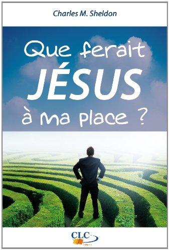 Que Ferait Jesus a Ma Place