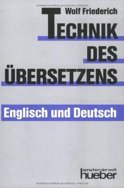 Technik des Übersetzens - Englisch und Deutsch: Eine systematische Anleitung für das Übersetzen ins Englische und ins Deutsche für Unterricht und ... und Selbststudium. Englisch / Deutsch