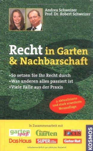 Recht in Garten & Nachbarschaft: So setzen Sie Ihr Recht durch - Was anderen alles passiert ist - Viele Fälle aus der Praxis